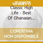 Classic High Life - Best Of Ghanaian Highlife Music cd musicale