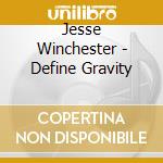 Jesse Winchester - Define Gravity cd
