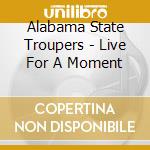 Alabama State Troupers - Live For A Moment cd