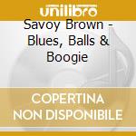 Savoy Brown - Blues, Balls & Boogie cd