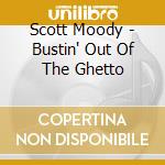 Scott Moody - Bustin' Out Of The Ghetto cd
