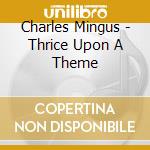 Charles Mingus - Thrice Upon A Theme cd