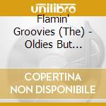 Flamin' Groovies (The) - Oldies But Groovies cd musicale