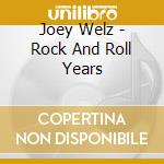 Joey Welz - Rock And Roll Years cd