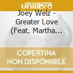 Joey Welz - Greater Love (Feat. Martha Welz) cd