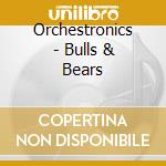 Orchestronics - Bulls & Bears cd musicale di Orchestronics
