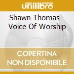 Shawn Thomas - Voice Of Worship cd musicale di Shawn Thomas