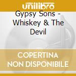 Gypsy Sons - Whiskey & The Devil cd musicale di Gypsy Sons