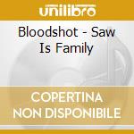 Bloodshot - Saw Is Family cd musicale di Bloodshot
