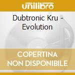 Dubtronic Kru - Evolution cd musicale di Dubtronic Kru