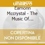 Eamonn Mccrystal - The Music Of Christmas & The Stories Behind The Songs cd musicale di Eamonn Mccrystal