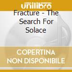 Fracture - The Search For Solace cd