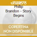 Phillip Brandon - Story Begins cd musicale di Phillip Brandon