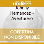 Johnny Hernandez - Aventurero cd