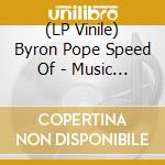 (LP Vinile) Byron Pope Speed Of - Music For Earthdwellersand Starseekers lp vinile