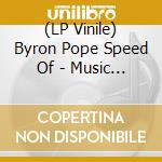 (LP Vinile) Byron Pope Speed Of - Music For Earthdwellersand Starseekers vinile
