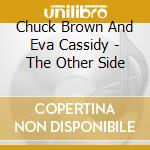 Chuck Brown And Eva Cassidy - The Other Side cd musicale di Chuck Brown / Eva Cassidy