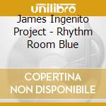 James Ingenito Project - Rhythm Room Blue cd