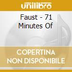 Faust - 71 Minutes Of cd musicale di FAUST