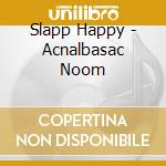 Slapp Happy - Acnalbasac Noom cd
