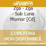 Zga - Zga - Sub Luna Morrior [Cd] cd