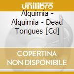 Alquimia - Alquimia - Dead Tongues [Cd] cd