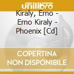Kiraly, Erno - Erno Kiraly - Phoenix [Cd] cd