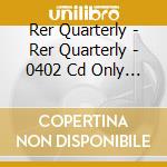 Rer Quarterly - Rer Quarterly - 0402 Cd Only [Cd] cd