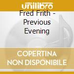 Fred Frith - Previous Evening cd