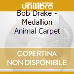 Bob Drake - Medallion Animal Carpet cd musicale