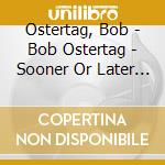 Ostertag, Bob - Bob Ostertag - Sooner Or Later [Cd] cd