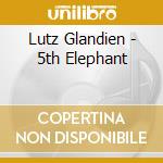 Lutz Glandien - 5th Elephant cd musicale di Lutz Glandien