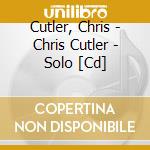 Cutler, Chris - Chris Cutler - Solo [Cd] cd musicale