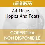 Art Bears - Hopes And Fears cd