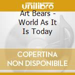 Art Bears - World As It Is Today cd