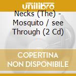 Necks (The) - Mosquito / see Through (2 Cd) cd musicale di NECKS