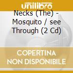 Necks (The) - Mosquito / see Through (2 Cd) cd