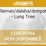 Rieman/dalaba/dempst - Lung Tree cd