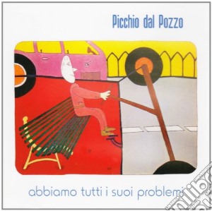 Picchio Dal Pozzo - Abbiamo Tutti I Suoi Problemi cd musicale di PICCHIO DAL POZZO