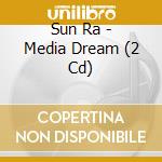 Sun Ra - Media Dream (2 Cd) cd musicale di Ra Sun