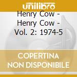 Henry Cow - Henry Cow - Vol. 2: 1974-5 cd