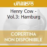 Henry Cow - Vol.3: Hamburg cd
