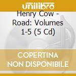 Henry Cow - Road: Volumes 1-5 (5 Cd) cd