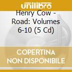 Henry Cow - Road: Volumes 6-10 (5 Cd) cd