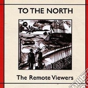 Remote Viewers - To The North cd musicale di Viewers Remote