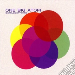 Charles Hayward - One Big Atom cd musicale di Charles Hayward