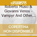 Roberto Musci & Giovanni Venos - Vampyr And Other Stories