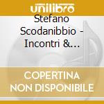 Stefano Scodanibbio - Incontri & Reuniones cd musicale di Scodanibbio, Stefano