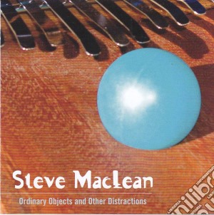 Steve Maclean - Ordinary Objects And Other Distractions cd musicale di Steve Maclean