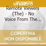 Remote Viewers (The) - No Voice From The Hall cd